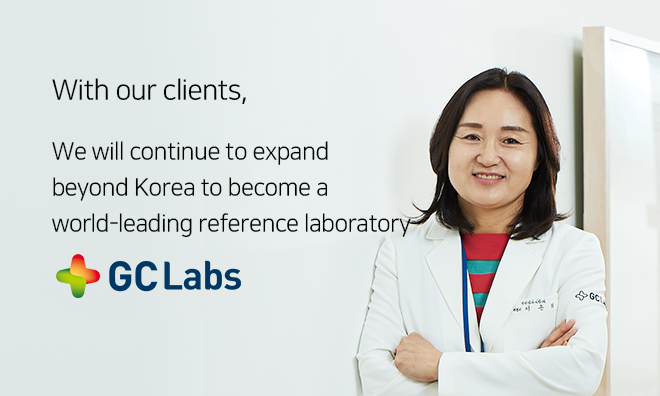 We will continue to expand beyond Korea to become a world-leading reference laboratory.